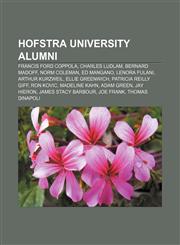 Hofstra University alumni Francis Ford Coppola, Charles Ludlam, Bernard Madoff, Norm Coleman, Ed Mangano, Lenora Fulani, Arthur Kurzweil,1157658067,9781157658061