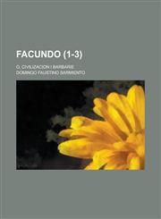 Facundo (1-3); O, Civilizacion I Barbarie,1234921685,9781234921682