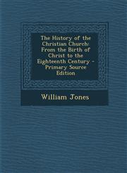 History of the Christian Church From the Birth of Christ to the Eighteenth Century,1289430071,9781289430078