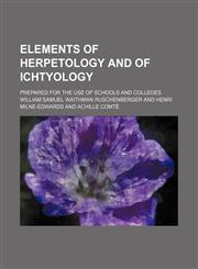 Elements of herpetology and of ichtyology; Prepared for the use of schools and colleges,1130880893,9781130880892