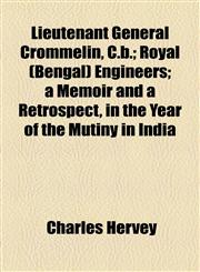 Lieutenant General Crommelin, C.b.; Royal (Bengal) Engineers; a Memoir and a Retrospect, in the Year of the Mutiny in India,1154502031,9781154502039
