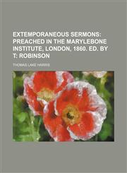 Extemporaneous Sermons; Preached in the Marylebone Institute, London, 1860. Ed. by T Robinson,1151052124,9781151052124