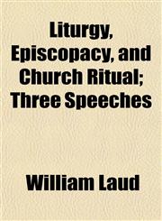Liturgy, Episcopacy, and Church Ritual; Three Speeches,115512250X,9781155122502