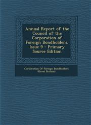 Annual Report of the Council of the Corporation of Foreign Bondholders, Issue 9 - Primary Source Edition,1295292165,9781295292165