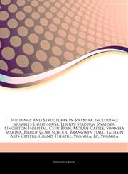 Articles On Buildings And Structures In Swansea, including Mumbles Lighthouse, Liberty Stadium, Swansea, Singleton Hospital, Cefn Bryn, Morris Castle, Swansea Marina, Bishop Gore School, Brangwyn Hall, Taliesin Arts Centre, Grand Theatre,1242680233,9781242680236