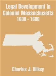 Legal Development in Colonial Massachusetts 1630 - 1686,141020278X,9781410202789