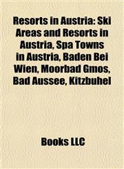 Resorts in Austria Ski Areas and Resorts in Austria, Spa Towns in Austria, Baden Bei Wien, Moorbad Gmös, Bad Aussee, Kitzbühel,1157927637,9781157927631