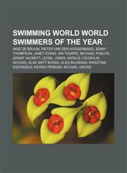 Swimming World World Swimmers of the Year Inge de Bruijn, Pieter van den Hoogenband, Jenny Thompson, Janet Evans, Ian Thorpe, Michael Phelps,1155757726,9781155757728