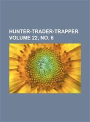Hunter-trader-trapper Volume 22, no. 6,1130362728,9781130362725