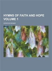 Hymns of Faith and Hope Volume 1,1230230203,9781230230207