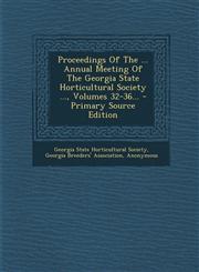 Proceedings Of The ... Annual Meeting Of The Georgia State Horticultural Society ..., Volumes 32-36... - Primary Source Edition,1295574268,9781295574261