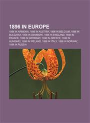 1896 in Europe 1896 in Armenia, 1896 in Austria, 1896 in Belgium, 1896 in Bulgaria, 1896 in Denmark, 1896 in England, 1896 in France,1157738834,9781157738831