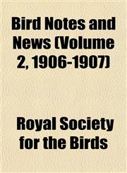 Bird Notes and News (Volume 2, 1906-1907),1153298147,9781153298148
