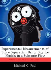 Experimental Measurements of Store Separation Using Dry Ice Models in a Subsonic Flow,1249593220,9781249593225