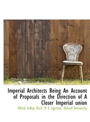 Imperial Architects Being An Account of Proposals in the Direction of A Closer Imperial union,1140254383,9781140254386