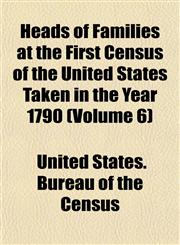 Heads of Families at the First Census of the United States Taken in the Year 1790 (Volume 6),1152936336,9781152936331