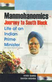 Manmohanomics Journey to South Block : Life of an Indian Prime Minister 1st Edition,8170492114,9788170492115