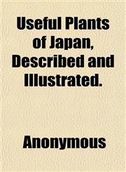 Useful Plants of Japan, Described and Illustrated.,1151785903,9781151785909