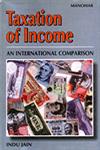 Taxation of Income An International Comparison : A Select Study of U.S., U.K., Australia, Malaysia, Pakistan, India Revised Edition,8173045593,9788173045592