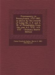 Freemasonry in Pennsylvania, 1727-1907, as Shown by the Records of Lodge No. 2, F. and A. M. of Philadelphia from the Year A.L. 5757, A.D. 1757 - Prim,1287629148,9781287629146