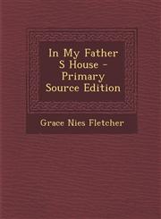 In My Father S House - Primary Source Edition,1295035065,9781295035069