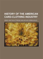 History of the American Card-Clothing Industry,1154501175,9781154501179
