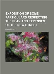 Exposition of some particulars respecting the plan and expenses of the new street,115945261X,9781159452612