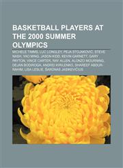 Basketball players at the 2000 Summer Olympics Michele Timms, Luc Longley, Peja Stojaković, Steve Nash, Yao Ming, Jason Kidd, Kevin Garnett,1155324498,9781155324494