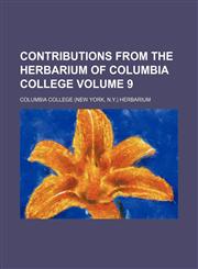 Contributions from the Herbarium of Columbia College Volume 9,1153372711,9781153372718