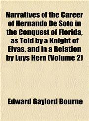 Narratives of the Career of Hernando De Soto in the Conquest of Florida, as Told by a Knight of Elvas, and in a Relation by Luys Hern (Volume 2),1152676563,9781152676565