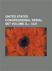 United States Congressional Serial Set Volume a 3321,1234039591,9781234039592