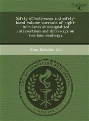 Safety effectiveness and safety-based volume warrants of right-turn lanes at unsignalized intersections and driveways on two-lane roadways.,124903146X,9781249031468