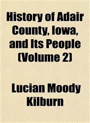 History of Adair County, Iowa, and Its People (Volume 2),1152470973,9781152470972