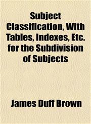 Subject Classification, With Tables, Indexes, Etc. for the Subdivision of Subjects,1151441570,9781151441577