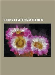Kirby Platform Games Kirby's Adventure, Kirby's Dream Collection, Kirby's Dream Land, Kirby's Dream Land 2, Kirby's Dream Land 3, Kirby's E,123051435X,9781230514352