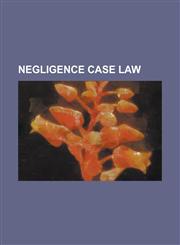 Negligence Case Law American Motorcycle Association V. Superior Court, Archibald V. Braverman, Brown V. Kendall, Butterfield V. Forrester,,1230659641,9781230659640