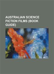 Australian Science Fiction Films (Book Guide) CrossTalk (Film), Dark City (1998 Film), Daybreakers, Dead End Drive-In, Iron Sky, Mad Max, Mad Max: Fu,1230779264,9781230779263