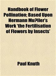 Handbook of Flower Pollination; Based Upon Hermann Müller's Work 'the Fertilisation of Flowers by Insects',1152198831,9781152198838