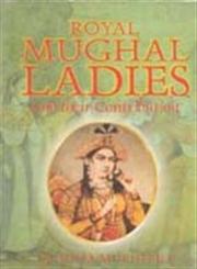 Royal Mughal Ladies And Their Contributions,8121207606,9788121207607