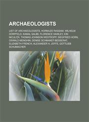 Archaeologists List of archaeologists, Hormuzd Rassam, Wilhelm Dörpfeld, Kamal Salibi, Florence Hawley, Ion Niculiţă, Thomas Johnson Westropp, Siegfried Horn, Oswald Menghin, Denise Schmandt-Besserat, Elizabeth French,1156395437,9781156395431
