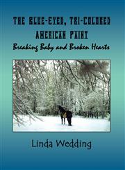 The Blue Eyed Tri-Colored American Paint Breaking Baby and Broken Hearts,1456018221,9781456018221