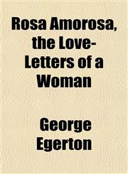 Rosa Amorosa, the Love-Letters of a Woman,1152812076,9781152812079