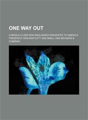 One Way Out; A Middle-Class New-Englander Emigrates to America,1151092533,9781151092533