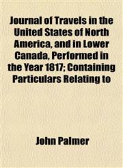 Journal of Travels in the United States of North America, and in Lower Canada, Performed in the Year 1817; Containing Particulars Relating to,1152985159,9781152985155