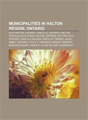 Municipalities in Halton Region, Ontario Burlington, Ontario, Oakville, Ontario, Halton, Oakville Blue Stars, Milton, Ontario, Halton Hills,1157884547,9781157884545