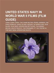 United States Navy in World War II films (Film Guide) Tora! Tora! Tora!, The Caine Mutiny, Pearl Harbor, The Sand Pebbles, Wake Island, Midway,1233142909,9781233142903