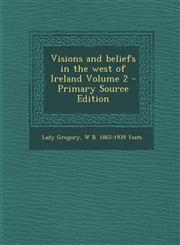 Visions and Beliefs in the West of Ireland Volume 2 - Primary Source Edition,1293774286,9781293774281
