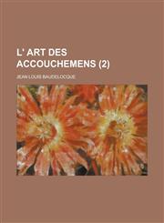 L' Art Des Accouchemens (2 ),1234636468,9781234636463