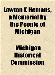Lawton T. Hemans, a Memorial by the People of Michigan,1152989731,9781152989733
