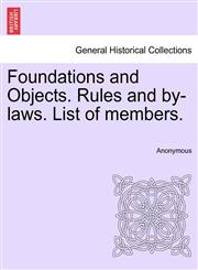 Foundations and Objects. Rules and by-laws. List of members.,1241307946,9781241307943